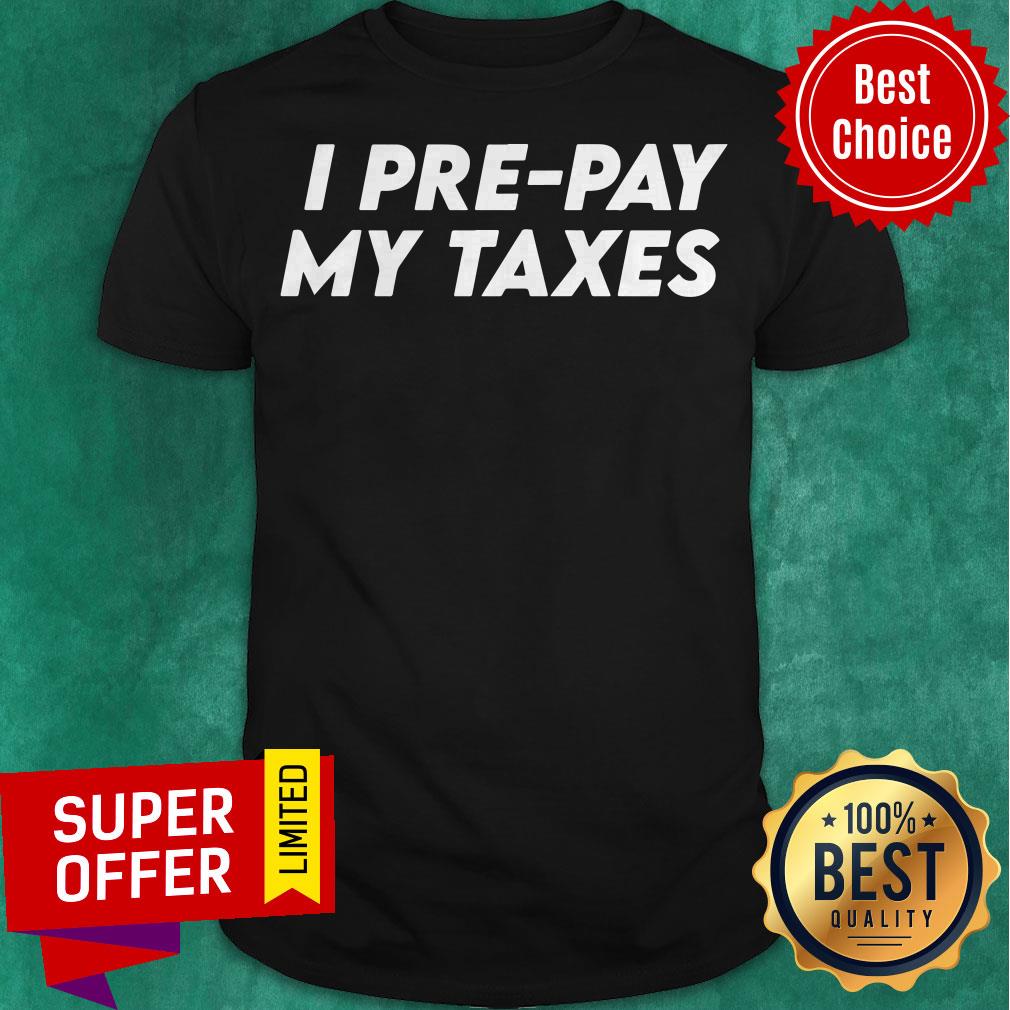 Premium I Pre-pay My Taxes Prepay Taxes Satire Trump-Biden Debate Shirt