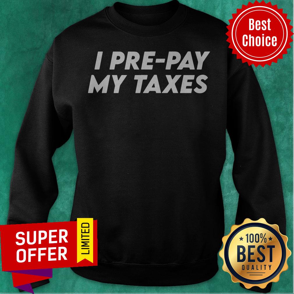 Premium I Pre-pay My Taxes Prepay Taxes Satire Trump-Biden Debate Shirt - Image 3