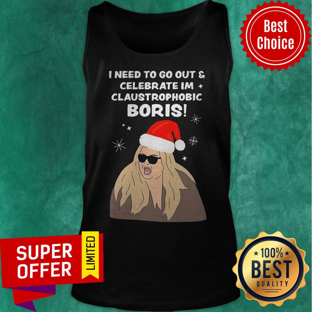 Top I Need To Go Out Celebrate I’m Claustrophobic Boris Christmas Shirt - Image 2