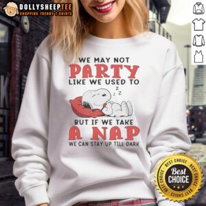 Alternative view of Cute Snoopy We May Not Party Like We Used To But If We Take A Nap We Can Stay Up Till Dark T-Shirt