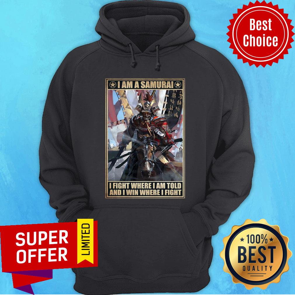 Good I Am A Samurai I Fight Where I Am Told And I Win Where I Fight Shirt - Image 2