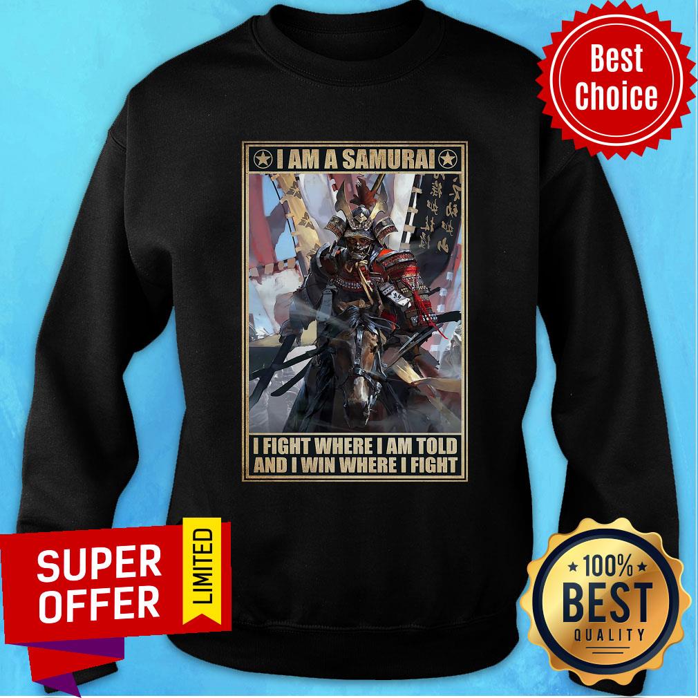 Good I Am A Samurai I Fight Where I Am Told And I Win Where I Fight Shirt - Image 5