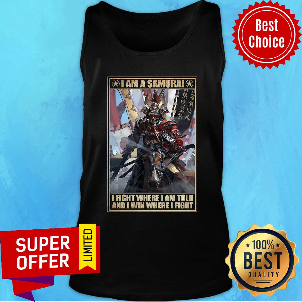 Good I Am A Samurai I Fight Where I Am Told And I Win Where I Fight Shirt - Image 4