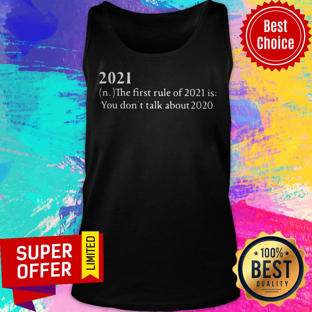 Nice 2021 The First Rule Of 2021 Is You Don't Talk About 2020 Shirt - Image 5