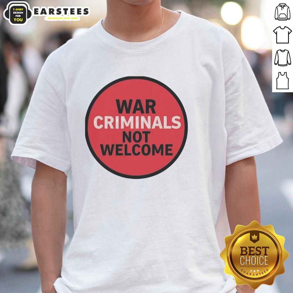 Good War Criminals Not Welcome T-Shirt