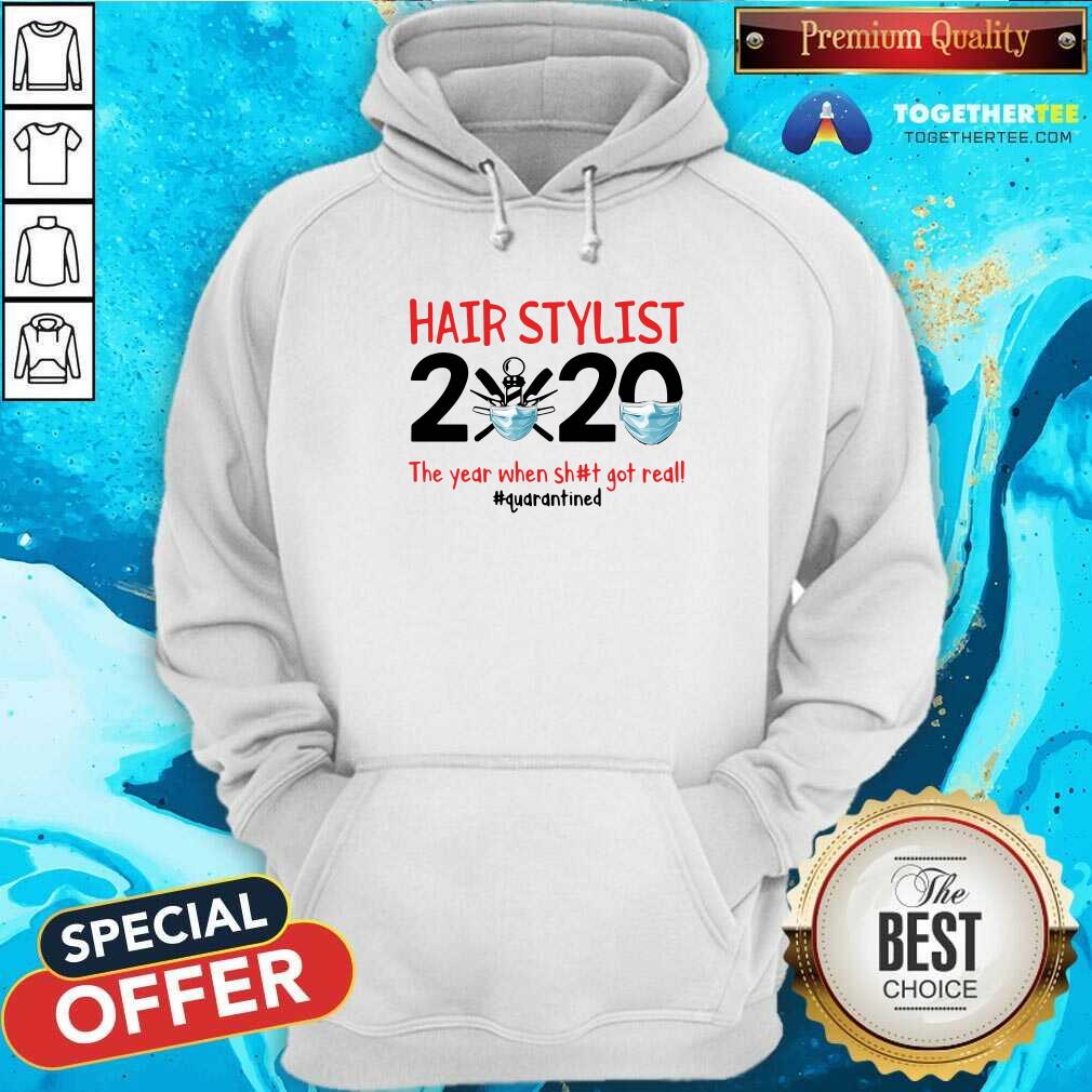 Top Hair Stylist 2020 The Year When Shit Got Real Quarantined Shirt - Image 5