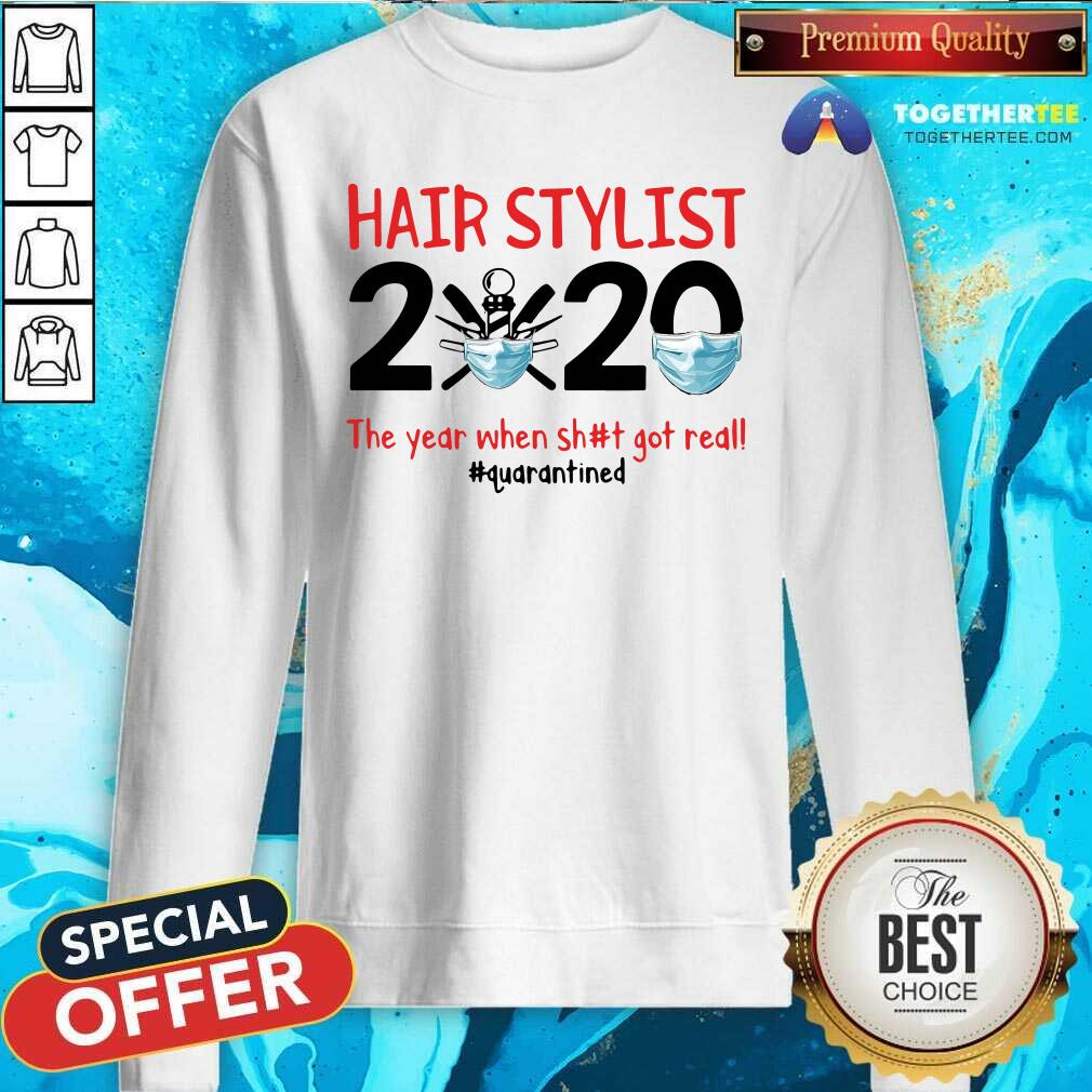 Top Hair Stylist 2020 The Year When Shit Got Real Quarantined Shirt - Image 4