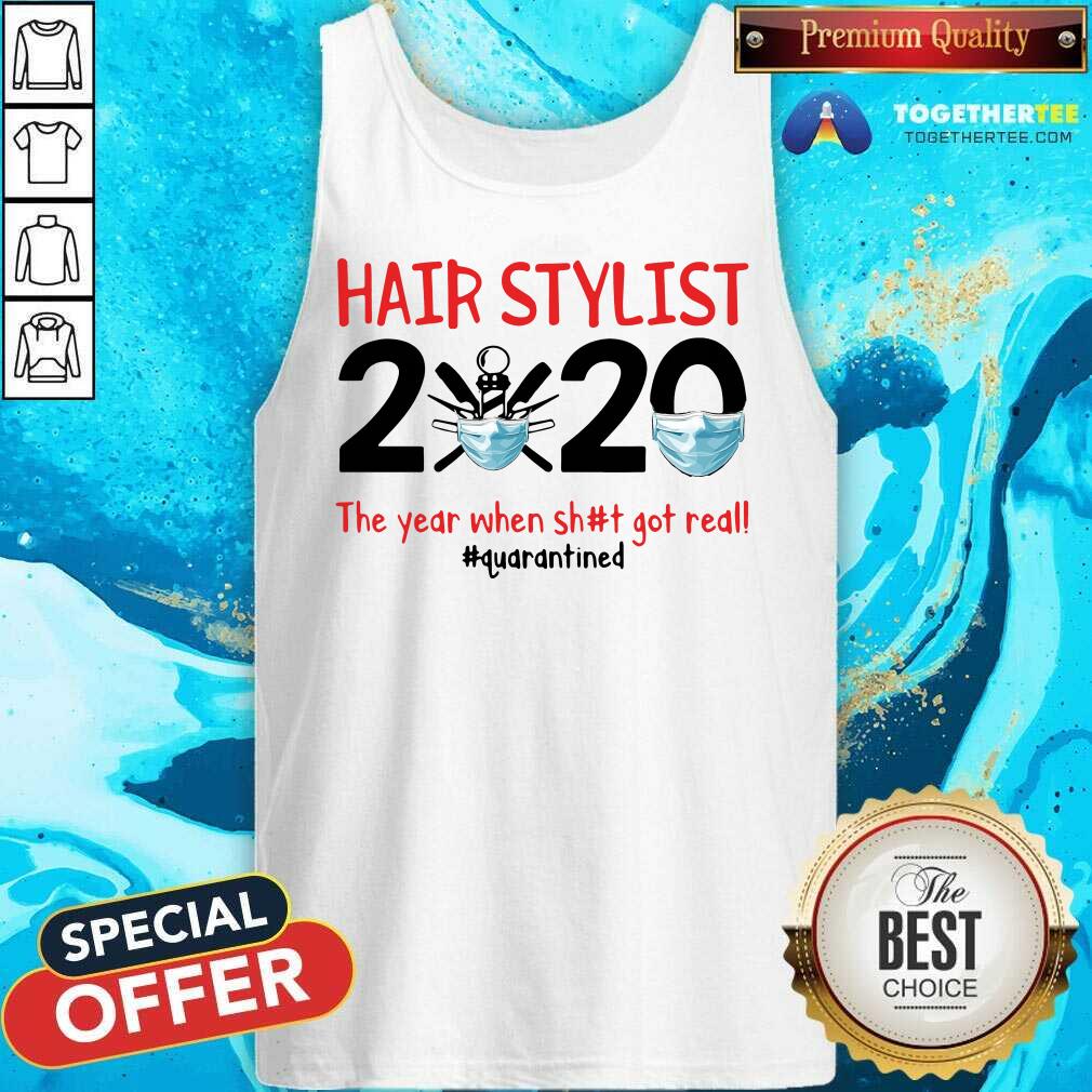 Top Hair Stylist 2020 The Year When Shit Got Real Quarantined Shirt - Image 3