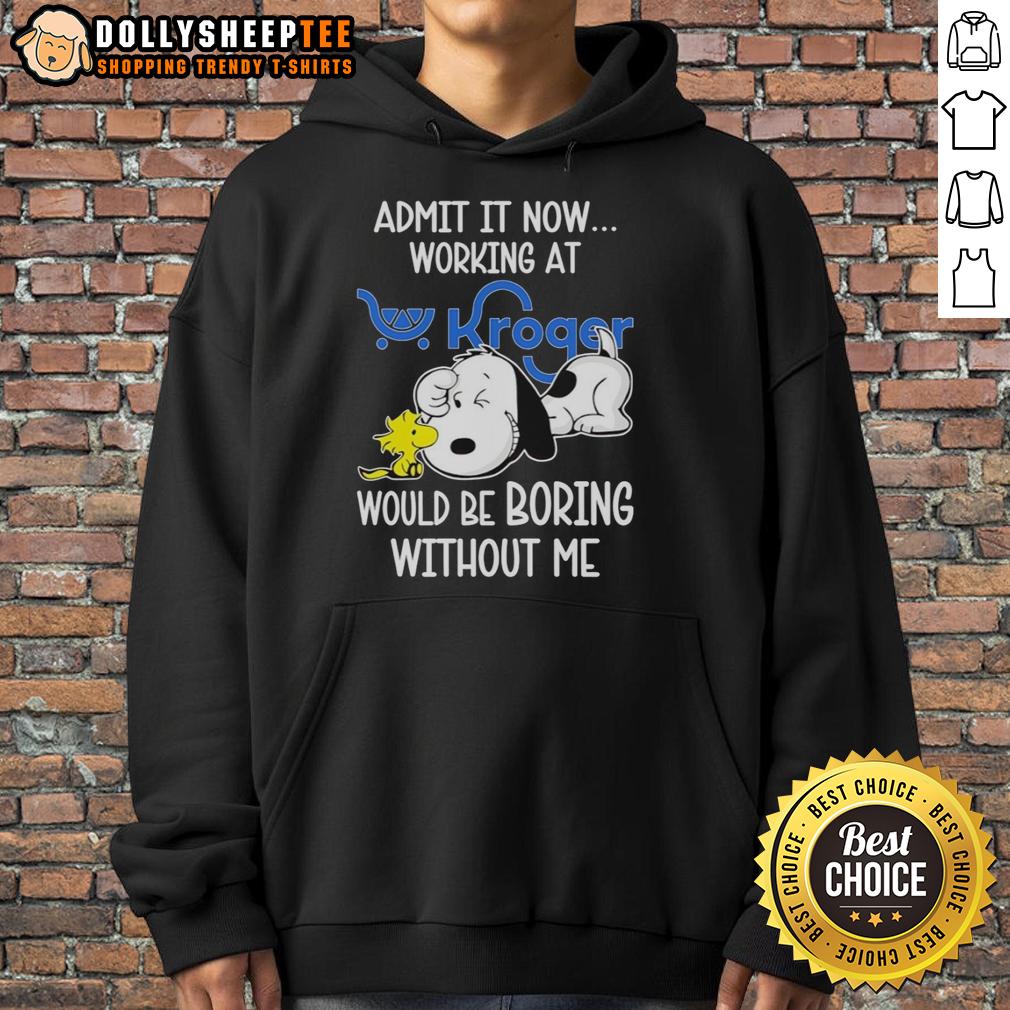 Funny Snoopy And Woodstock X Kroger Admit It Life Would Be Boring Without Me T-Shirt - Image 2