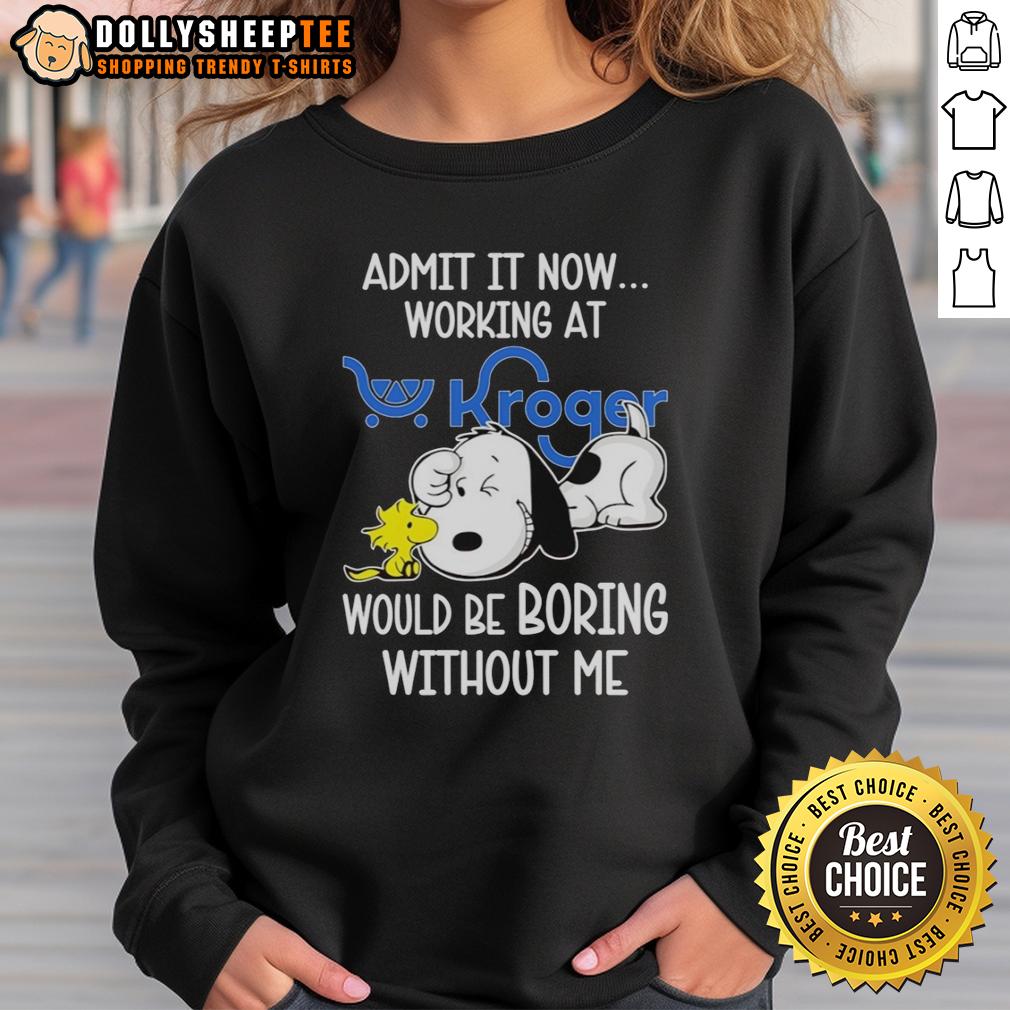 Funny Snoopy And Woodstock X Kroger Admit It Life Would Be Boring Without Me T-Shirt - Image 5
