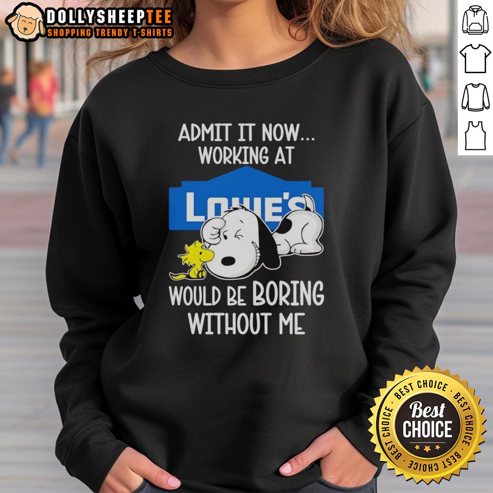 Funny Snoopy And Woodstock X Lowe’s Admit It Life Would Be Boring Without Me T-Shirt - Image 5