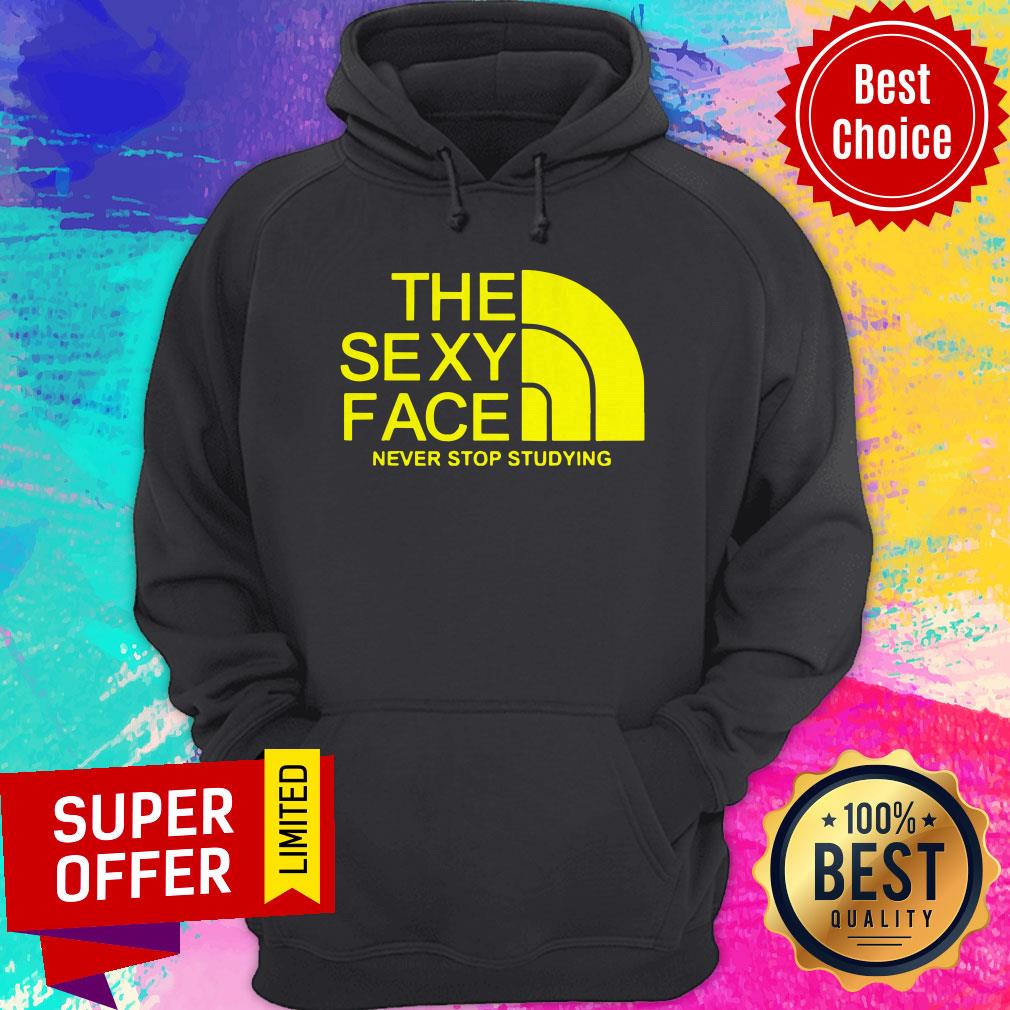 Funny The Sexy Face Never Stop Studying Shirt - Image 2