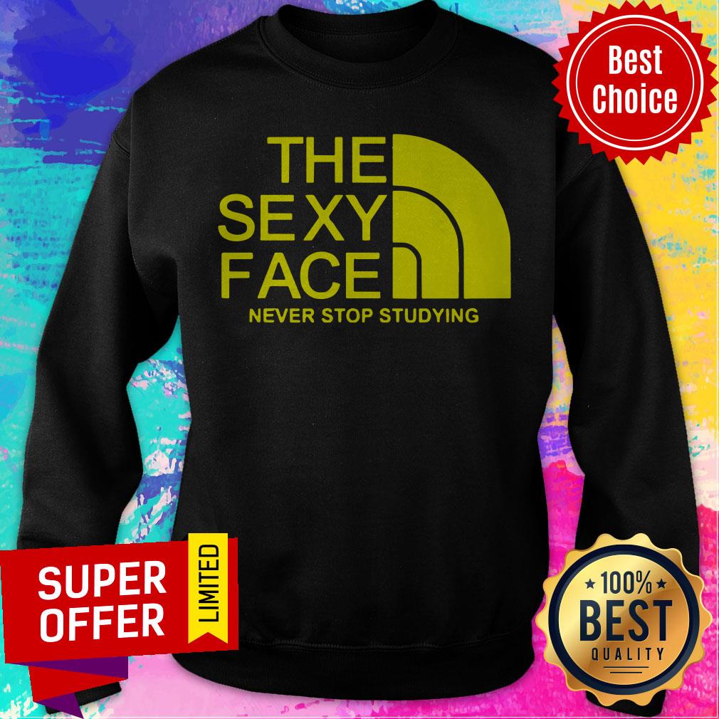 Funny The Sexy Face Never Stop Studying Shirt - Image 3