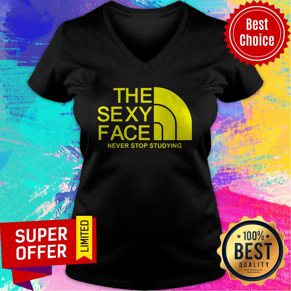 Funny The Sexy Face Never Stop Studying Shirt - Image 5