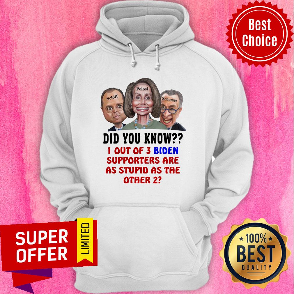 Schiff Pelosi Schumer Did You Know 1 Out Of 3 Biden Shirt - Image 2