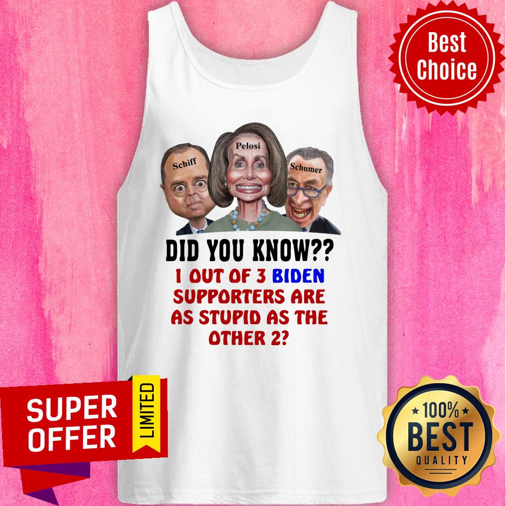 Schiff Pelosi Schumer Did You Know 1 Out Of 3 Biden Shirt - Image 4