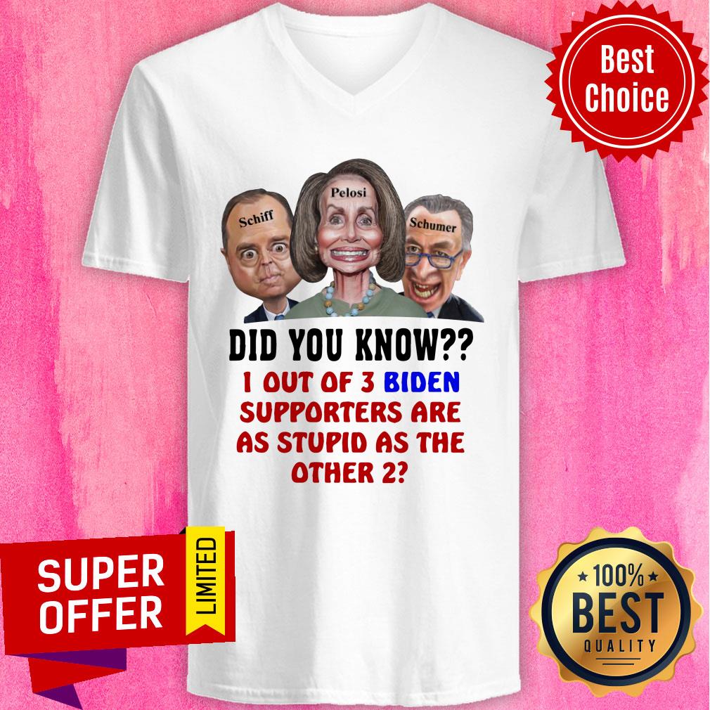 Schiff Pelosi Schumer Did You Know 1 Out Of 3 Biden Shirt - Image 3