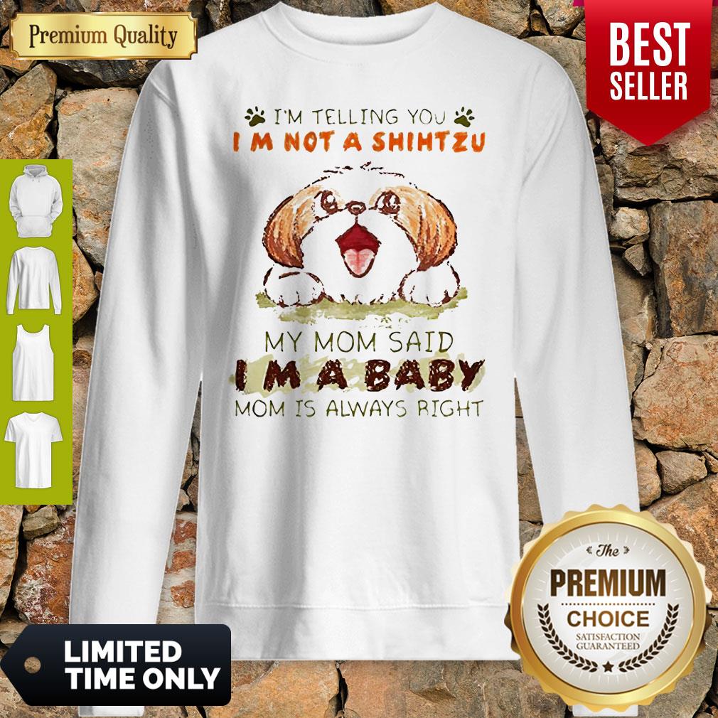 Im Telling You Im Not A Shih Tzu My Mom Said Im A Baby Shirt - Image 5
