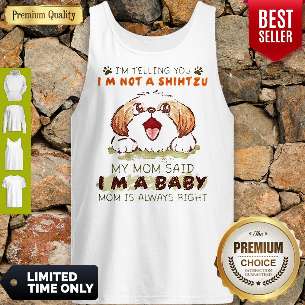 Im Telling You Im Not A Shih Tzu My Mom Said Im A Baby Shirt - Image 4