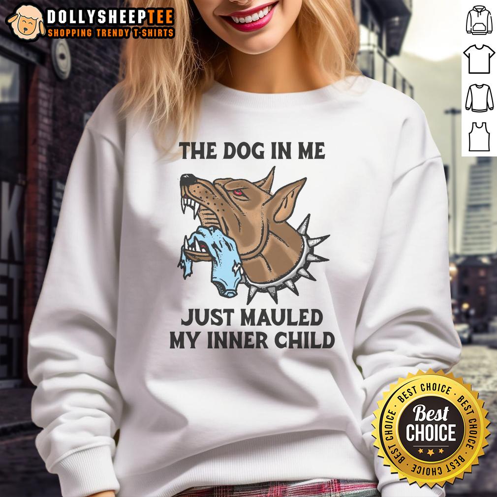 Original The Dog In Me Just Mauled My Inner Child T-Shirt - Image 5