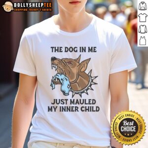 Original The Dog In Me Just Mauled My Inner Child T-Shirt