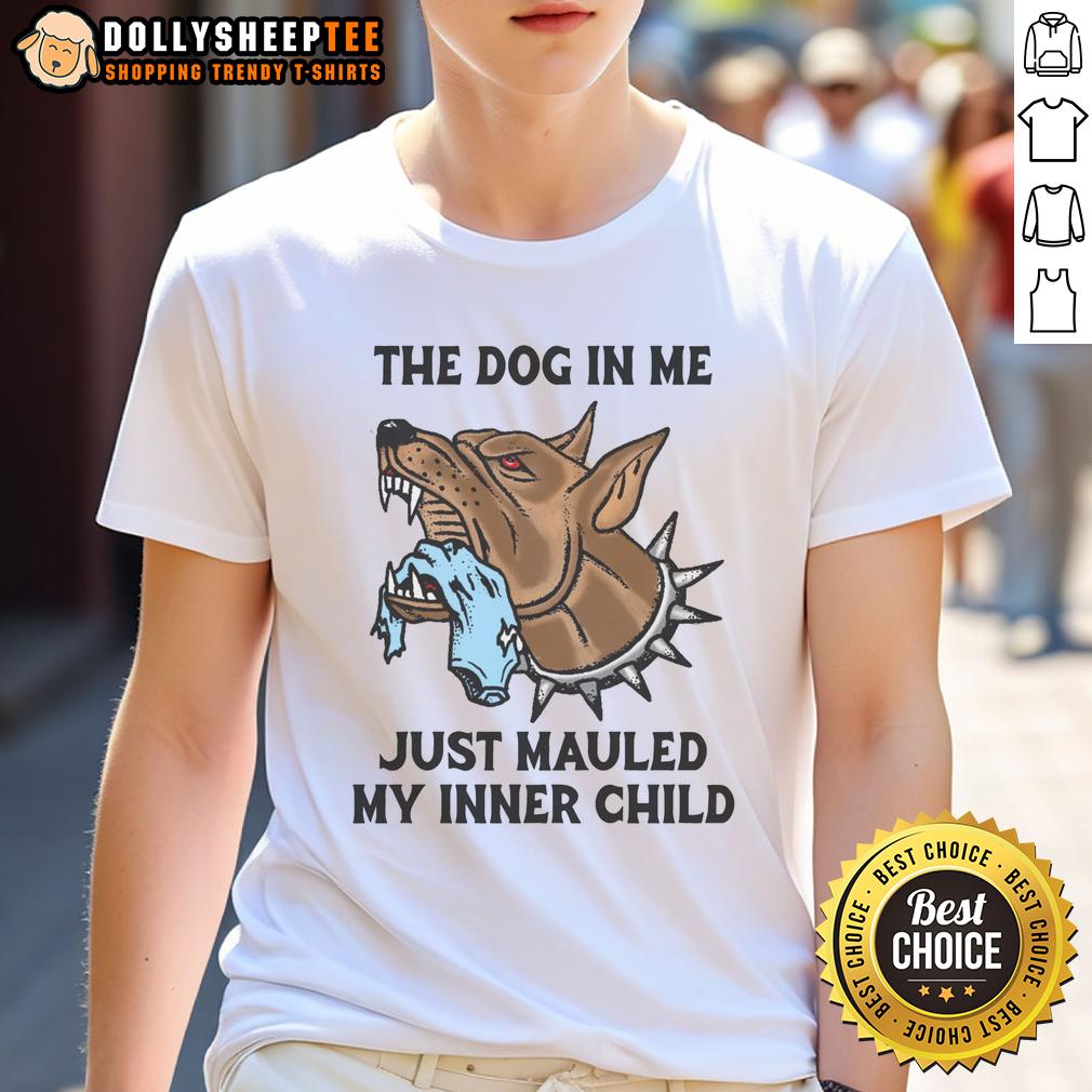 Original The Dog In Me Just Mauled My Inner Child T-Shirt