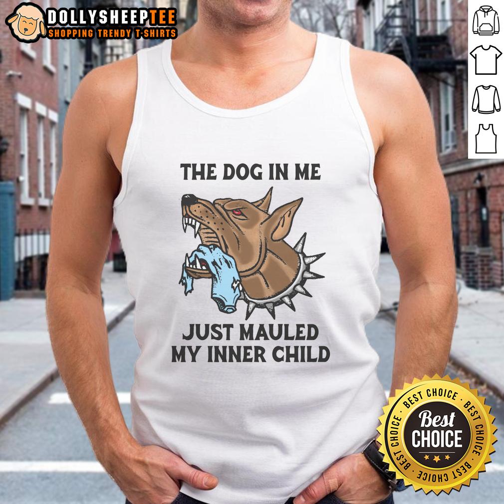Original The Dog In Me Just Mauled My Inner Child T-Shirt - Image 4