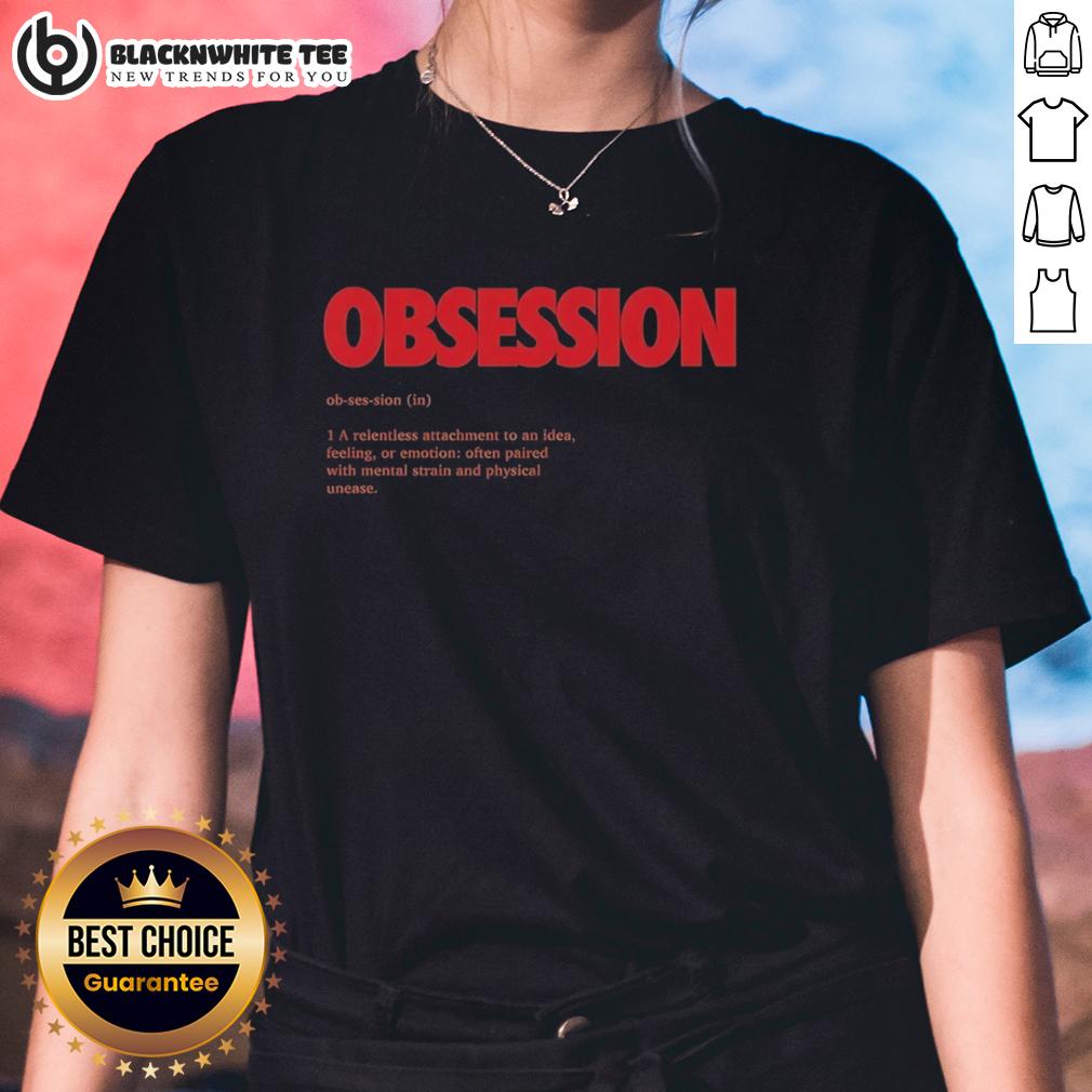 Top Obsession Ob-Ses-Sion In 1 A Relentless Attachment To An Idea Feeling Or Emotion T-Shirt - Image 3