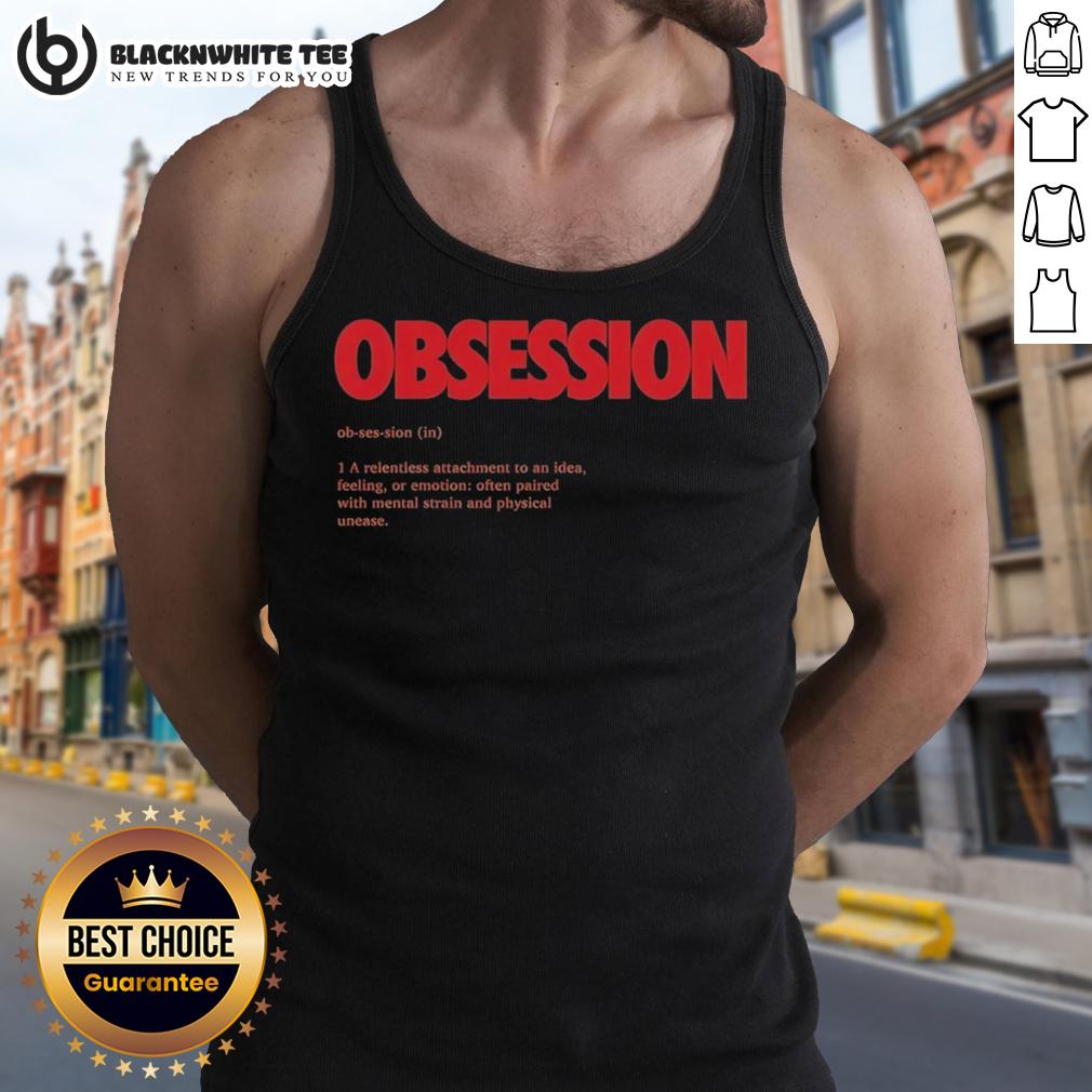Top Obsession Ob-Ses-Sion In 1 A Relentless Attachment To An Idea Feeling Or Emotion T-Shirt - Image 4