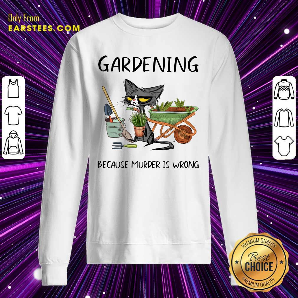 Awesome Black Cat Gardening Because Murder Is Wrong Shirt - Image 5