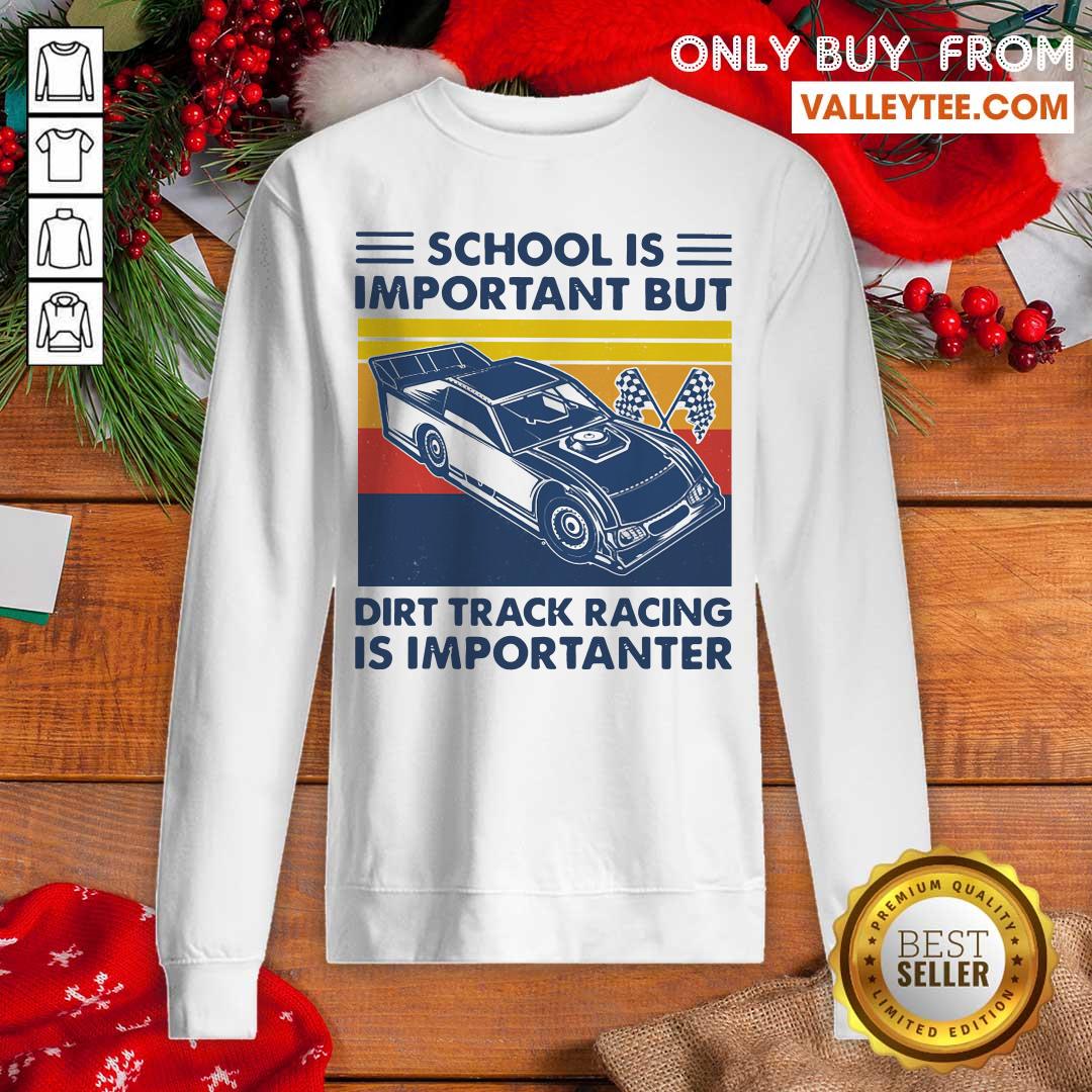 Excellent School Is Important But Dirt Track Racing Is Importanter Shirt - Image 2