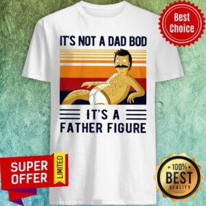 It's Not A Dad Bod It's A Father Figure Shirt