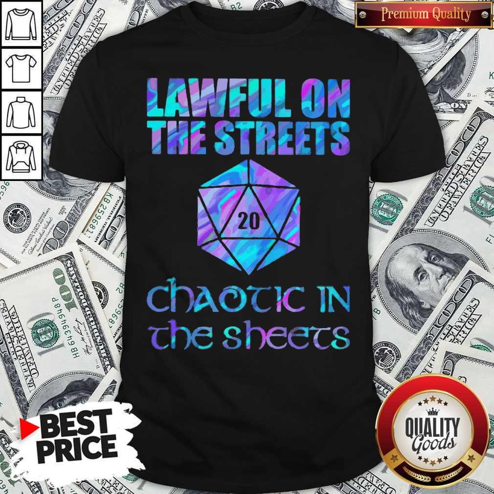 Lawful On The Streets Chaotic In The Sheets Shirt