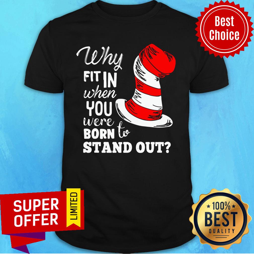 Nice Fit In When You Were Born To Stand Out Shirt