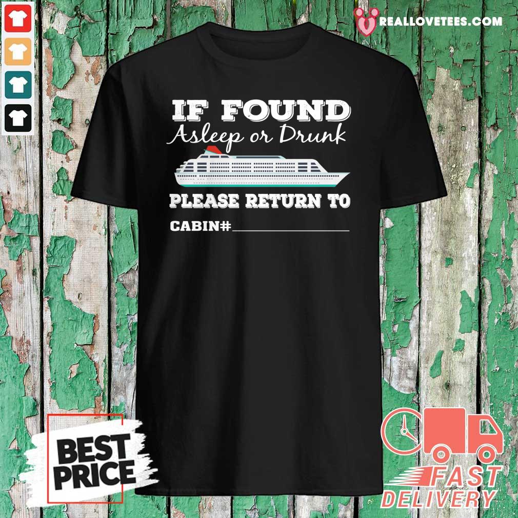 Nice If Found Asleep Or Drunk Please Return To Cabin Number Us 2020 Shirt