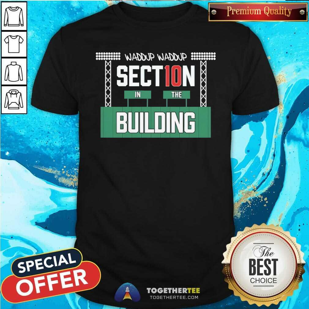 Good Waddup Section In The Building T-Shirt