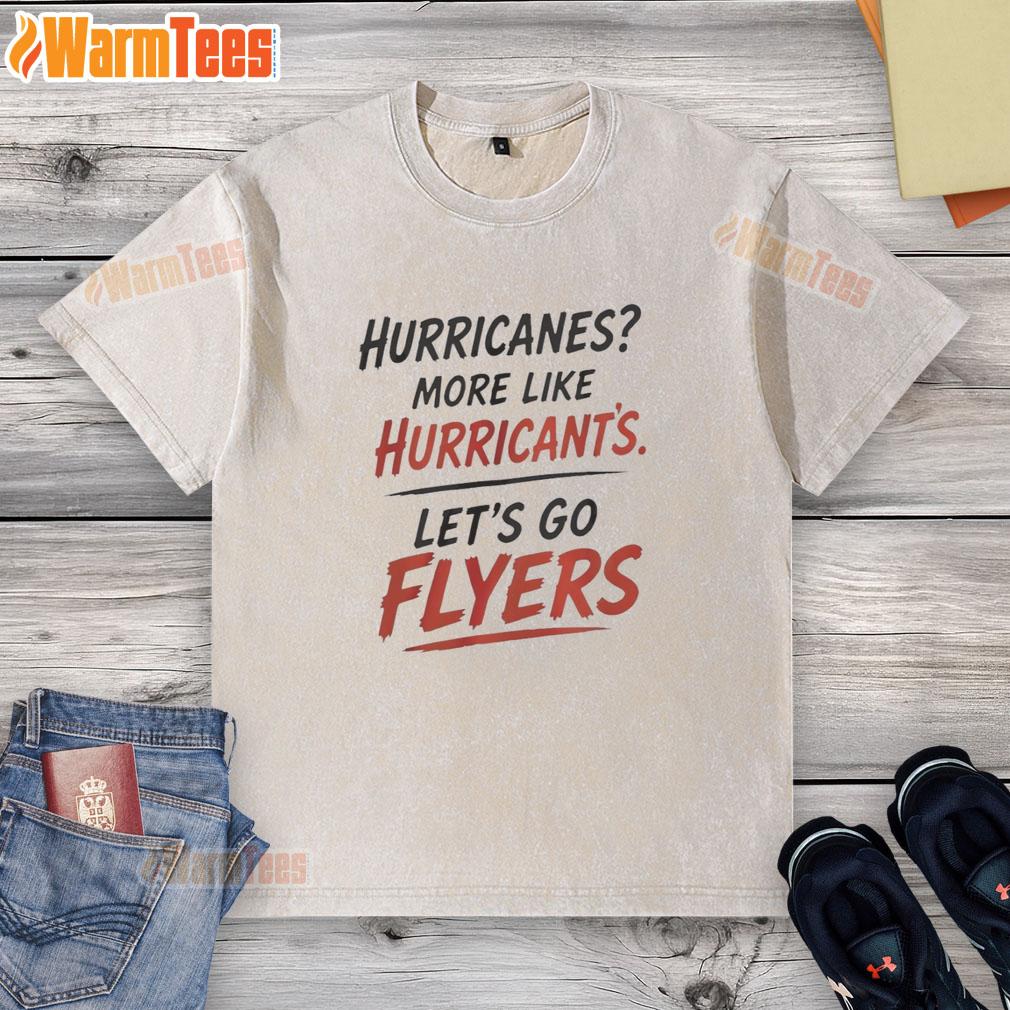 Hot Philadelphia Flyers Hurricanes More Like Hurricant's Let's Go Flyers T-Shirt - Image 6