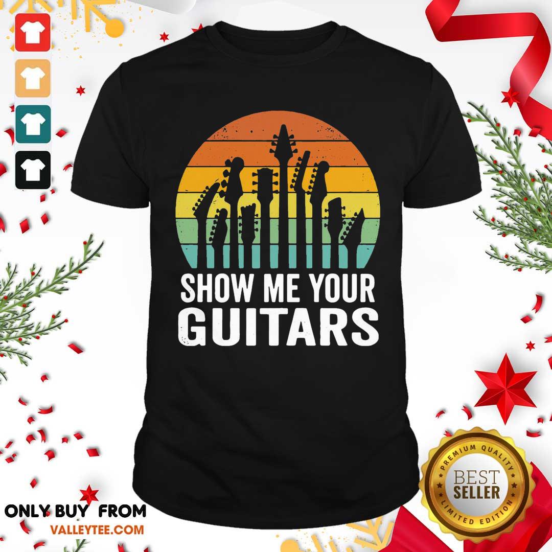 Luxury Show Me Your Guitars Vintage Retro Shirt