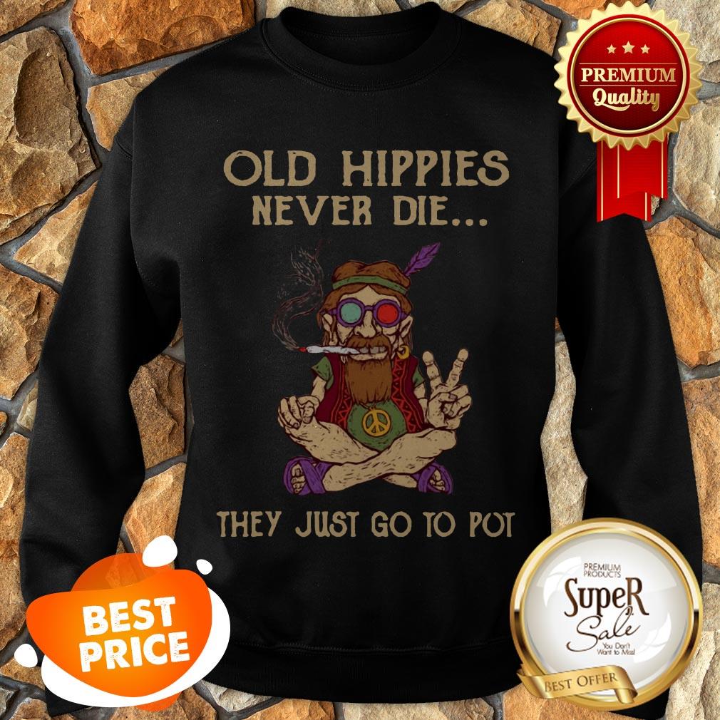Old Hippies Never Die They Just Go To Pot Shirt - Image 4