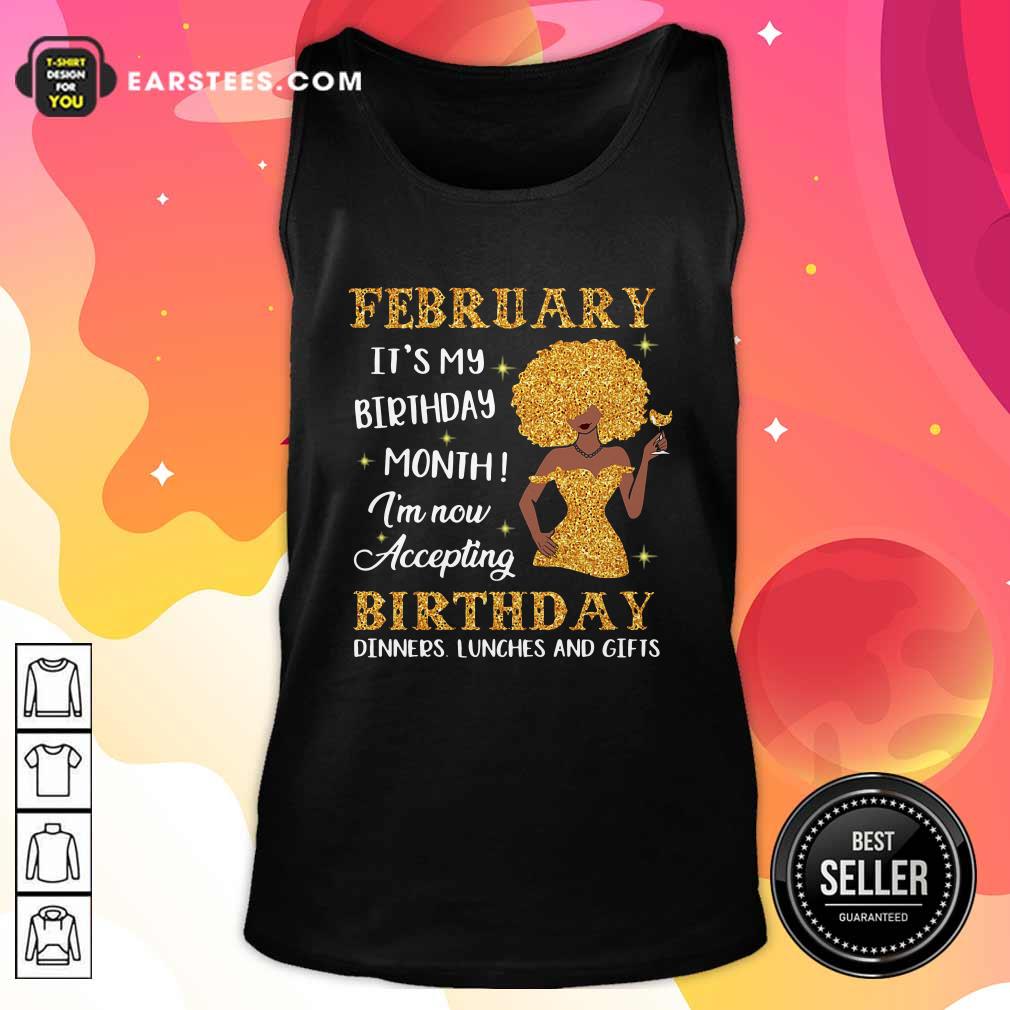 Official February Its My Birthday Month Im Now Accepting Birthday Dinners Lunches And Gifts Shirt - Image 4