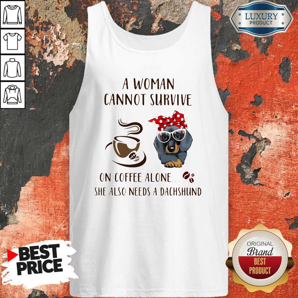 A Woman Cannot Survive On Coffee Alone She Also Needs A Dachshund Shirt - Image 4