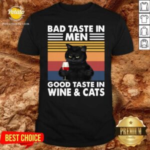 Awesome Black Cat Bad Taste In Men Good Taste In Wine And Cats Vintage 2021 Shirt