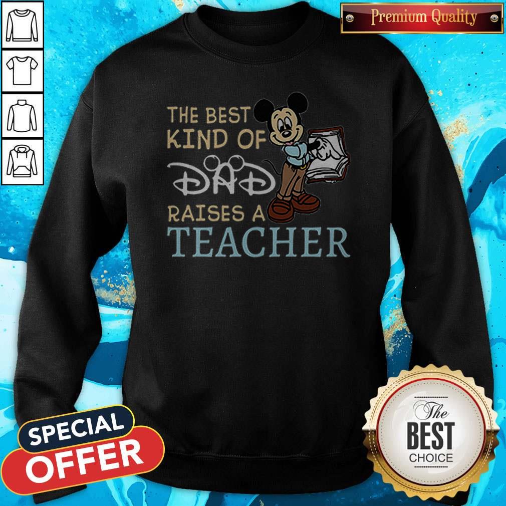 Mickey The Best Kind Of Dad Raises A Teacher Shirt - Image 4