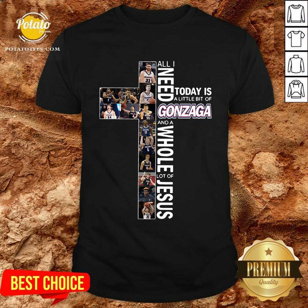 Top All I Need To Day Is A Little Bit Of Gonzaga And A Whole Lot Of Jesus Shirt