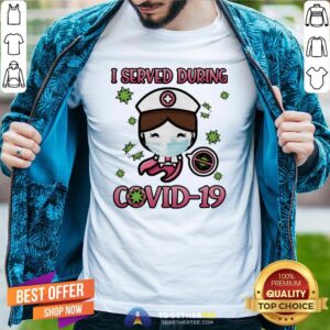 Beautiful I Served During Covid 19 Cute Nurse Shirt