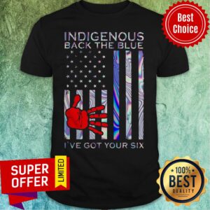 Official Indigenous Back The Blue I've Got Your Six Shirt
