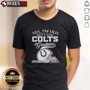 Awesome Yes I'm Old But I Saw Indianapolis Colts Greatness Super Bowl Helmet Skyline T-Shirt