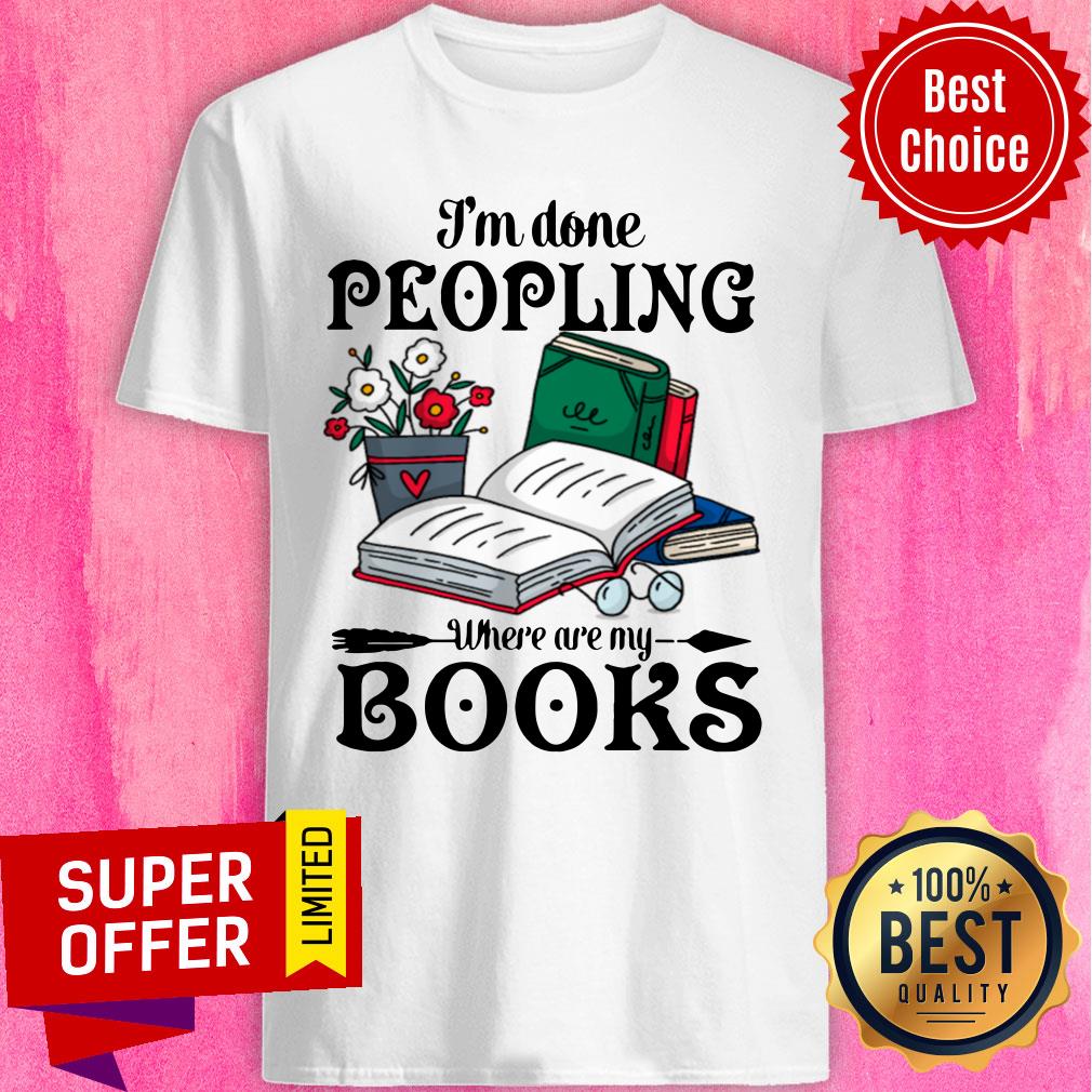 I'm Done Peopling Where Are My Book Shirt