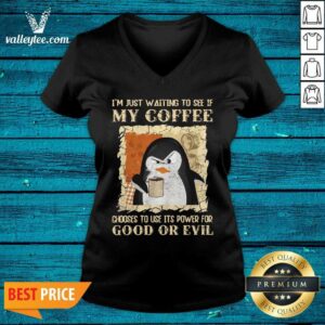 Alternative view of Penguin I’m Just Waiting To See If My Coffee Chooses To Use Its Power For Good Or Evil Shirt