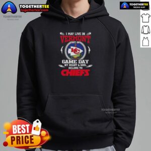 Alternative view of Good I May Live In Vermont But On Game Day My Heart And Soul Belongs To Kansas City Chiefs T-Shirt